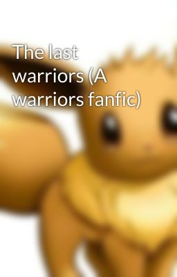 The last warriors (A warriors fanfic)