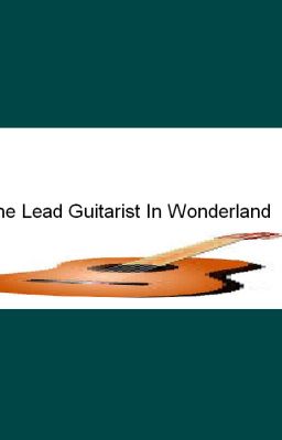 The Lead Guitarist In Wonderland