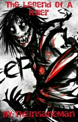 The Legend Of A Killer {A Jeff The Killer FanFic}