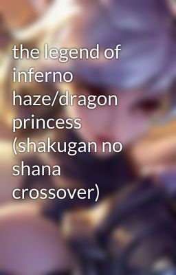 the legend of inferno haze/dragon princess (shakugan no shana crossover)