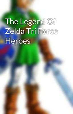 The Legend Of Zelda Tri Force Heroes