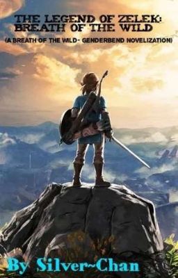 The Legend of Zelek: Breath of The Wild (A Botw Genderbend Fanfiction)