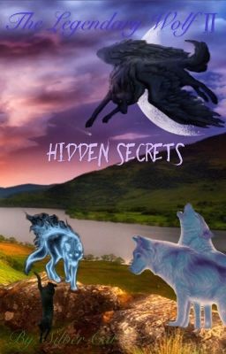 The Legendary Wolf II; Hidden secrets (HIATUS!)