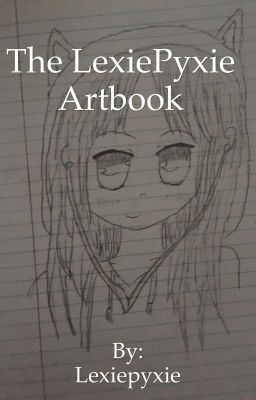 The LexiePyxie Artbook <3