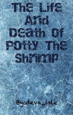 The Life and Death of Potty the Shrimp