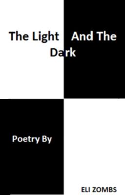 The Light And The Dark - Poetry By Eli Zombs