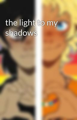 the light to my shadows