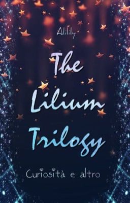 The Lilium Trilogy~ Curiosità e Altro