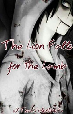 The Lion Falls for the Lamb(Jeff The Killer Fanfic)