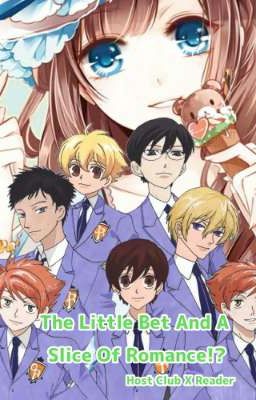 The Little Bet And A Slice Of Romance!?: Host Club X Reader