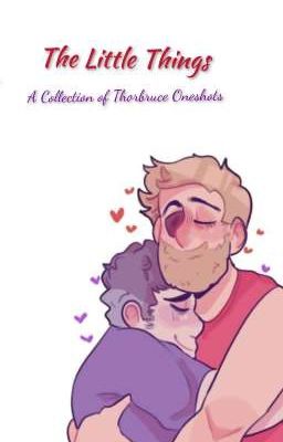 The Little Things: A Collection of Thorbruce Oneshots