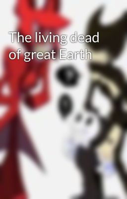 The living dead of great Earth