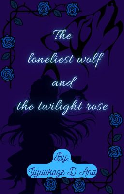 The loneliest wolf and the twilight rose (孤独なオオカミとトワイライトローズ)