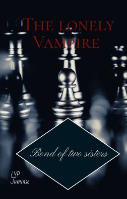 The lonely Vampire Five } Bond of two sisters {