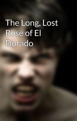 The Long, Lost Rose of El Dorado