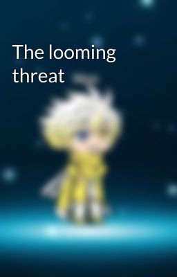 The looming threat