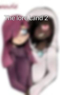 The lore Land 2 