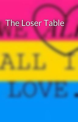 The Loser Table