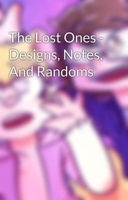 The Lost Ones - Designs, Notes, And Randoms