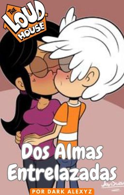 The Loud House - Dos Almas Entrelazadas [Ronniecoln]