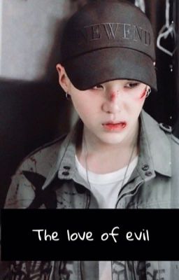 The love of evil [ FANFICTION ] ( Min Yoongi)