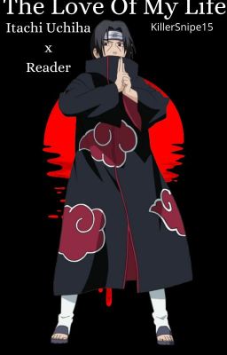 The Love Of My Life {Itachi Uchiha x Reader}