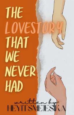 The Lovestory That We Never Had