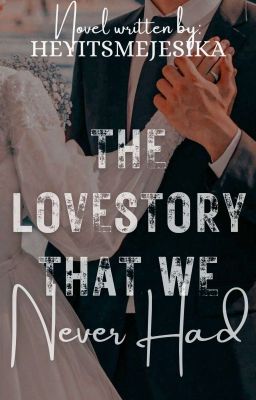 The Lovestory That We Never Had | COMPLETED | ✔︎