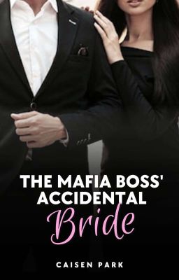  THE MAFIA BOSS ACCIDENTAL BRIDE (COMPLETED)