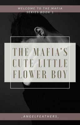 THE MAFIA'S CUTE LITTLE FLOWER BOY