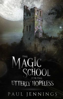 The Magic School for the Utterly Hopeless (Completed/First Draft)