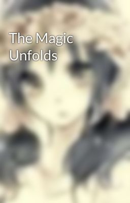 The Magic Unfolds