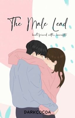 The Male Lead (Bestfriend With Benefits)