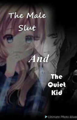 The Male Slut and The Quiet Kid