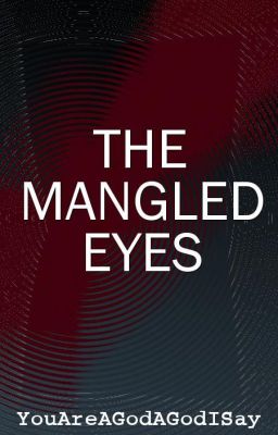 The Mangled Eyes