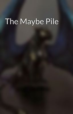 The Maybe Pile