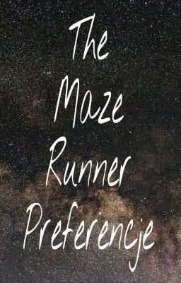 The Maze Runner : Preferencje♡ ZAKOŃCZONE 💕