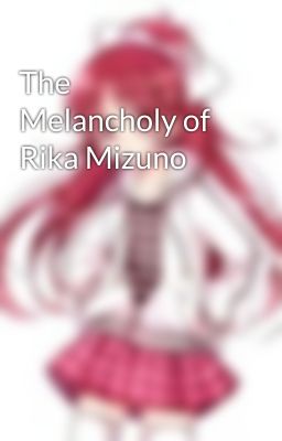 The Melancholy of Rika Mizuno