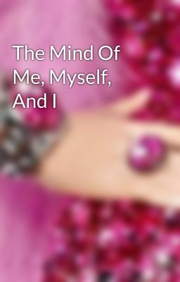 The Mind Of Me, Myself, And I