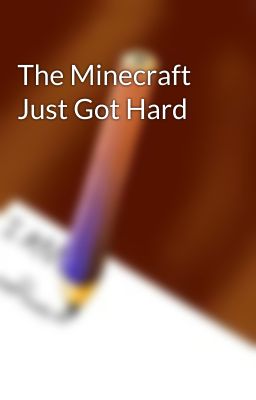 The Minecraft Just Got Hard