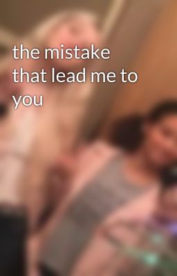 the mistake that lead me to you 