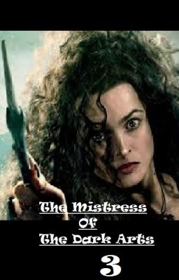 The Mistress Of The Dark Arts 3 (Bellatrix ff) ✔