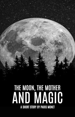 The Moon, The Mother, and Magic