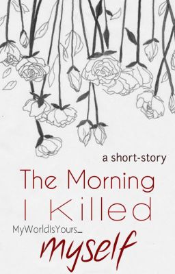 The Morning I Killed Myself