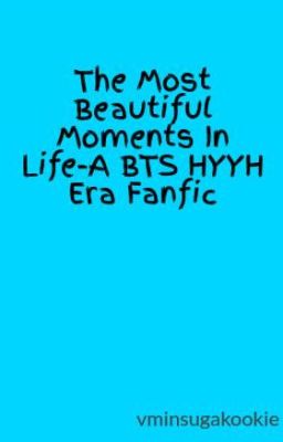 The Most Beautiful Moments In Life-A BTS HYYH Era Fanfic