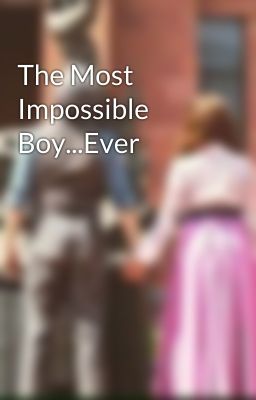 The Most Impossible Boy...Ever