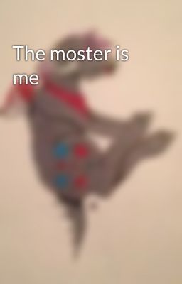 The moster is me