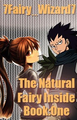 The Natural Fairy Inside: Book 1(Fairy Tail Fanfic)