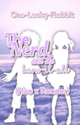 The Nerd and the Know-it-all (Hiro x reader)