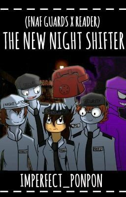 The New Night Shifter (FNAF Guards X Reader)